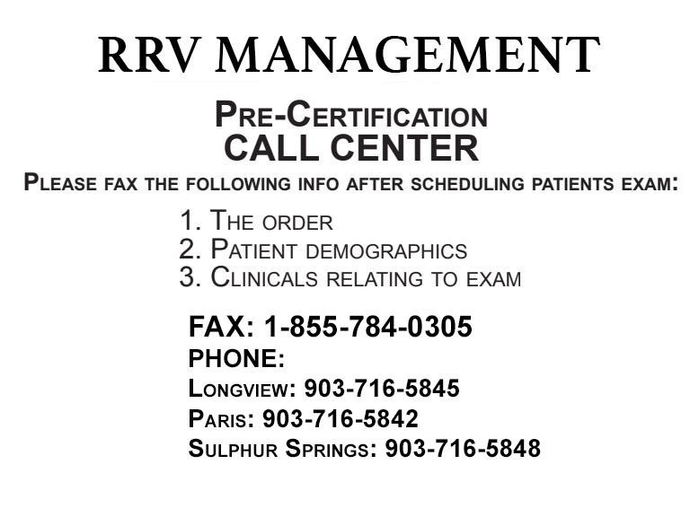 RRV Management Pre-Certification Call Center: Fax 1-855-784-0305 phone longview: 903716-5842, Paris: 9037165842, sulphur springs: 9037165848